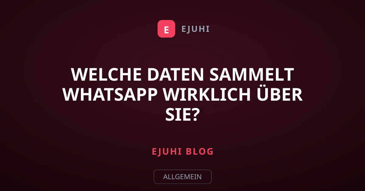 Welche Daten sammelt WhatsApp wirklich über Sie?